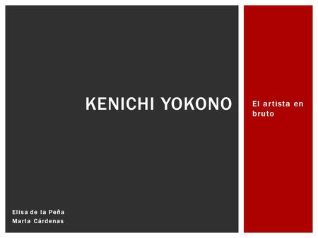 Elisa de la Peña Marta Cárdenas KENICHI YOKONO El artista en bruto.