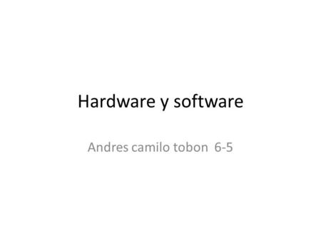 Hardware y software Andres camilo tobon 6-5.