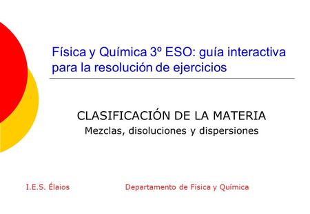 CLASIFICACIÓN DE LA MATERIA Mezclas, disoluciones y dispersiones
