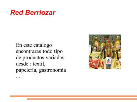 Red Berriozar En este catálogo encontraras todo tipo de productos variados desde : textil, papelería, gastronomía...