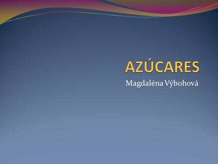 AZÚCARES Magdaléna Výbohová.