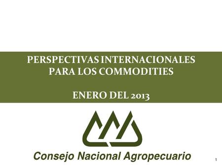 PERSPECTIVAS INTERNACIONALES PARA LOS COMMODITIES ENERO DEL 2013 1.