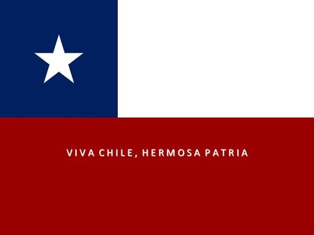 V I V A C H I L E, H E R M O S A P A T R I A C H I L E Chile: un largo camino de 4,300 km desde tierras incas hasta la Antártida.