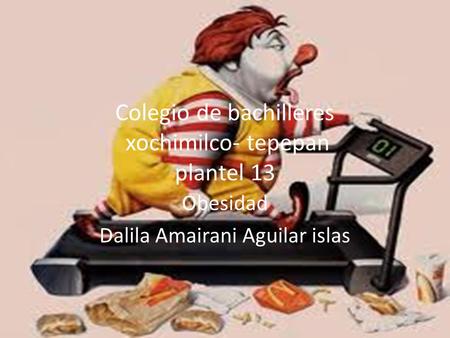 Colegio de bachilleres xochimilco- tepepan plantel 13 Obesidad Dalila Amairani Aguilar islas.