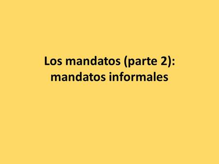 Los mandatos (parte 2): mandatos informales