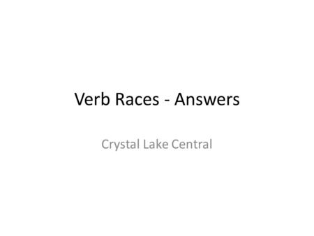 Verb Races - Answers Crystal Lake Central. DAR doy di daba dé daré ¡da! ¡no des! ¡demos! ¡dé!