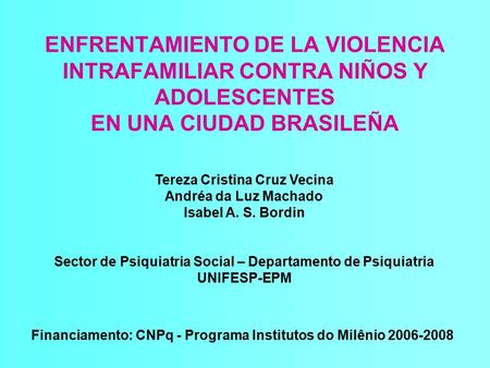 ENFRENTAMIENTO DE LA VIOLENCIA INTRAFAMILIAR CONTRA NIÑOS Y ADOLESCENTES EN UNA CIUDAD BRASILEÑA Tereza Cristina Cruz Vecina Andréa da Luz Machado Isabel.