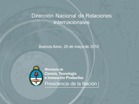 Dirección Nacional de Relaciones Internacionales Buenos Aires, 26 de mayo de 2010.