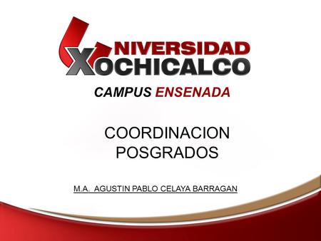 CAMPUS ENSENADA COORDINACION POSGRADOS M.A. AGUSTIN PABLO CELAYA BARRAGAN.