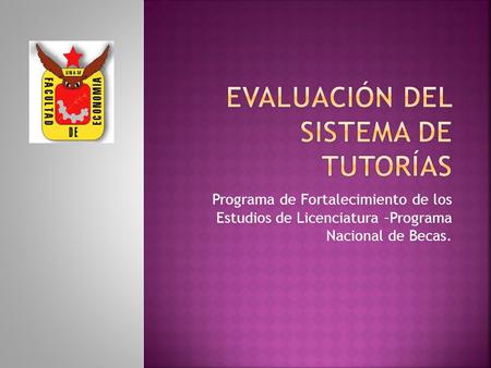 Programa de Fortalecimiento de los Estudios de Licenciatura –Programa Nacional de Becas.