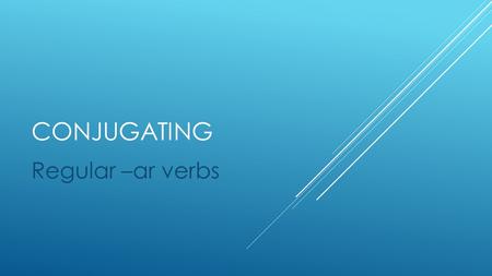 CONJUGATING Regular –ar verbs. CONJUGATING –AR VERBS  Infinitives are verbs that are not assigned a subject.  Conjugating is assigning a subject to.