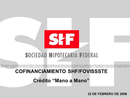 1 COFINANCIAMIENTO SHF/FOVISSSTE Crédito “Mano a Mano” 22 DE FEBRERO DE 2006.