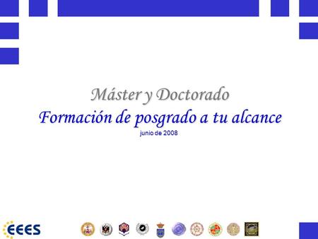 Formación de posgrado a tu alcance Máster y Doctorado Formación de posgrado a tu alcance junio de 2008.