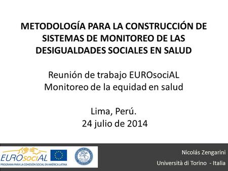 METODOLOGÍA PARA LA CONSTRUCCIÓN DE SISTEMAS DE MONITOREO DE LAS DESIGUALDADES SOCIALES EN SALUD Reunión de trabajo EUROsociAL Monitoreo de la equidad.
