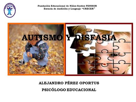 AUTISMO Y DISFASIA ALEJANDRO PÉREZ OPORTUS PSICÓLOGO EDUCACIONAL