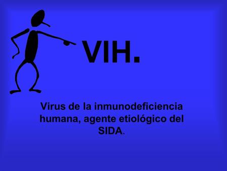 Virus de la inmunodeficiencia humana, agente etiológico del SIDA.