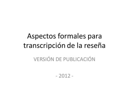 Aspectos formales para transcripción de la reseña