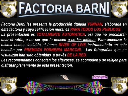 Factoría Barni les presenta la producción titulada YUNNAN, elaborada en esta factoría y cuya calificación moral es PARA TODOS LOS PUBLICOS. La presentación.