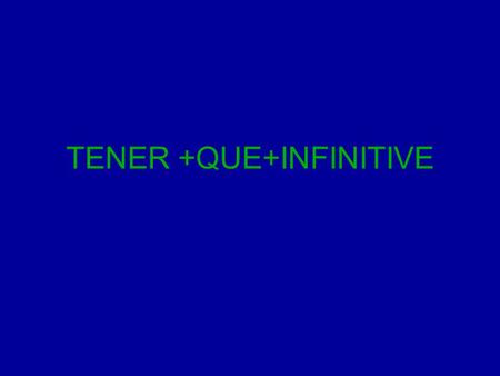 TENER +QUE+INFINITIVE. chart for tener SINGULARPLURAL 1 ST PERSONTENGOTENEMOS 2 ND PERSONTIENESXXX 3 RD PERSONTIENETIENEN.