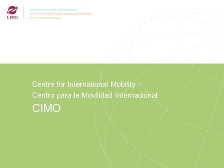 2/2009 Centre for International Mobility - Centro para la Movilidad Internacional CIMO.