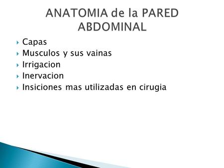  Capas  Musculos y sus vainas  Irrigacion  Inervacion  Insiciones mas utilizadas en cirugia.