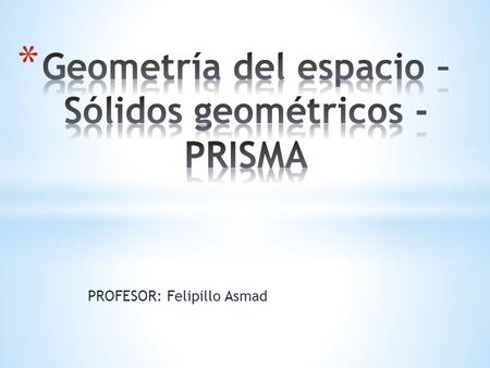 Geometría del espacio – Sólidos geométricos - PRISMA