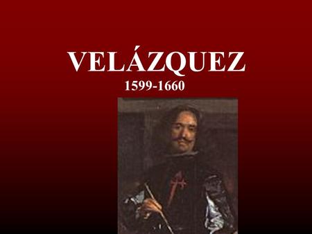 VELÁZQUEZ 1599-1660.
