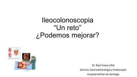 Ileocolonoscopia “Un reto” ¿Podemos mejorar?