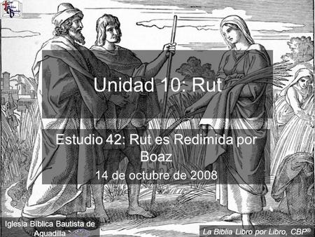 Estudio 42: Rut es Redimida por Boaz 14 de octubre de 2008
