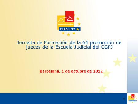 Jornada de Formación de la 64 promoción de jueces de la Escuela Judicial del CGPJ Barcelona, 1 de octubre de 2012 1.