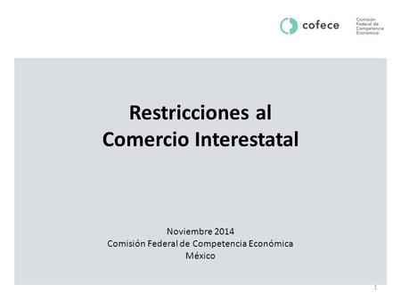 Restricciones al Comercio Interestatal Noviembre 2014 Comisión Federal de Competencia Económica México 1.
