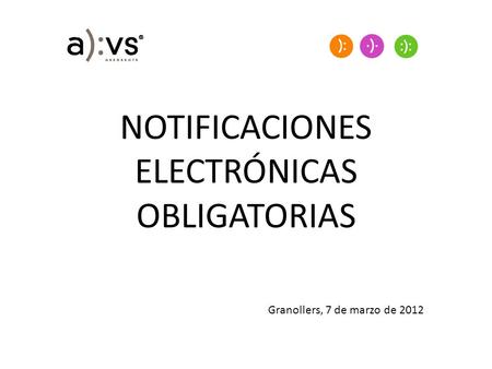 NOTIFICACIONES ELECTRÓNICAS OBLIGATORIAS Granollers, 7 de marzo de 2012.