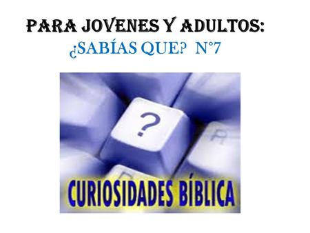 PARA JOVENES Y ADULTOS: ¿SABÍAS QUE? N°7