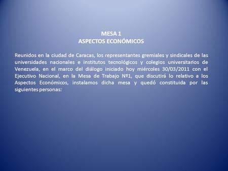 MESA 1 ASPECTOS ECONÓMICOS Reunidos en la ciudad de Caracas, los representantes gremiales y sindicales de las universidades nacionales e institutos tecnológicos.