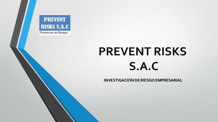 PREVENT RISKS S.A.C INVESTIGACIÓN DE RIESGO EMPRESARIAL.