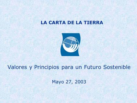 Valores y Principios para un Futuro Sostenible Mayo 27, 2003