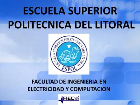 ESCUELA SUPERIOR POLITECNICA DEL LITORAL FACULTAD DE INGENIERIA EN ELECTRICIDAD Y COMPUTACION.