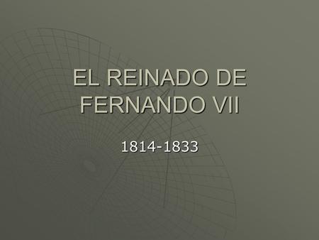 EL REINADO DE FERNANDO VII