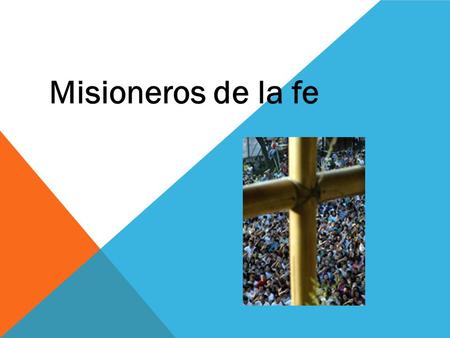 Misioneros de la fe. 1. Exposición El próximo domingo 21 de octubre celebraremos el DOMUND: Domingo Mundial de las misiones. Este año el lema elegido.
