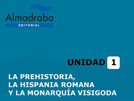 UNIDAD 1 LA PREHISTORIA, LA HISPANIA ROMANA Y LA MONARQUÍA VISIGODA.