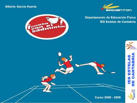 Departamento de Educación Física IES Estelas de Cantabria Alberto García Huerta Curso 2008 - 2009.