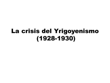 La crisis del Yrigoyenismo ( )