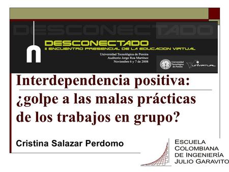 Cristina Salazar Perdomo Interdependencia positiva: ¿golpe a las malas prácticas de los trabajos en grupo?