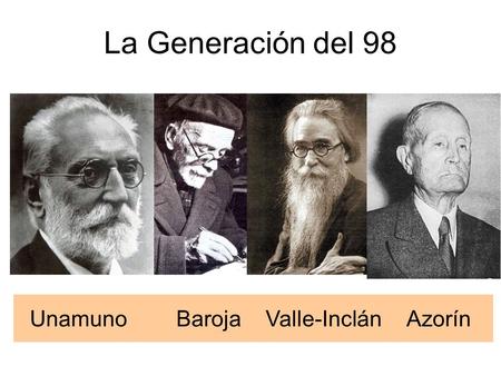 La Generación del 98 Unamuno Baroja Valle-Inclán Azorín.