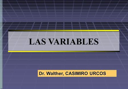 LAS VARIABLES Dr. Walther, CASIMIRO URCOS.