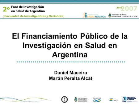 El Financiamiento Público de la Investigación en Salud en Argentina Daniel Maceira Martín Peralta Alcat.