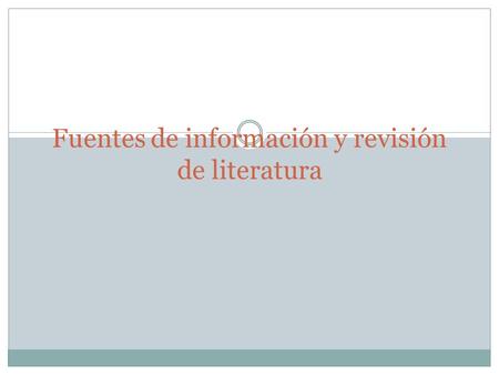 Fuentes de información y revisión de literatura