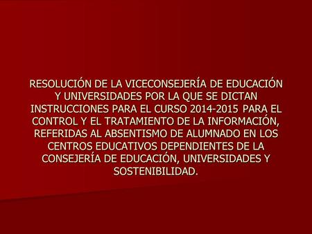 RESOLUCIÓN DE LA VICECONSEJERÍA DE EDUCACIÓN Y UNIVERSIDADES POR LA QUE SE DICTAN INSTRUCCIONES PARA EL CURSO 2014-2015 PARA EL CONTROL Y EL TRATAMIENTO.