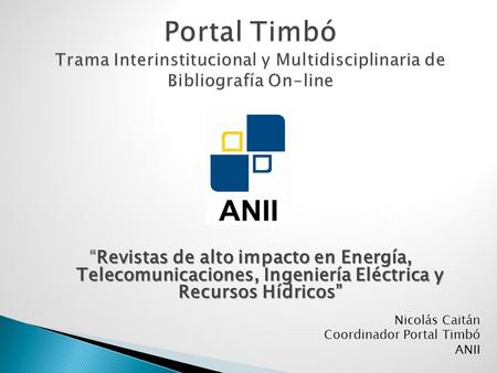 Portal Timbó Trama Interinstitucional y Multidisciplinaria de Bibliografía On-line “Revistas de alto impacto en Energía, Telecomunicaciones, Ingeniería.