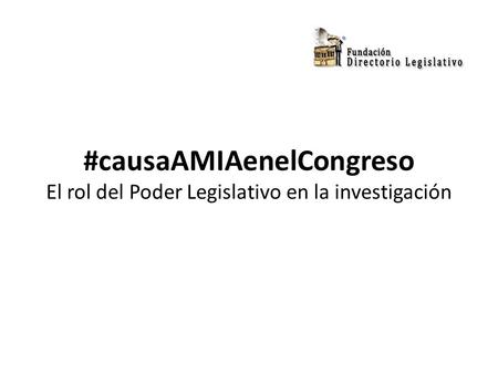 #causaAMIAenelCongreso El rol del Poder Legislativo en la investigación.